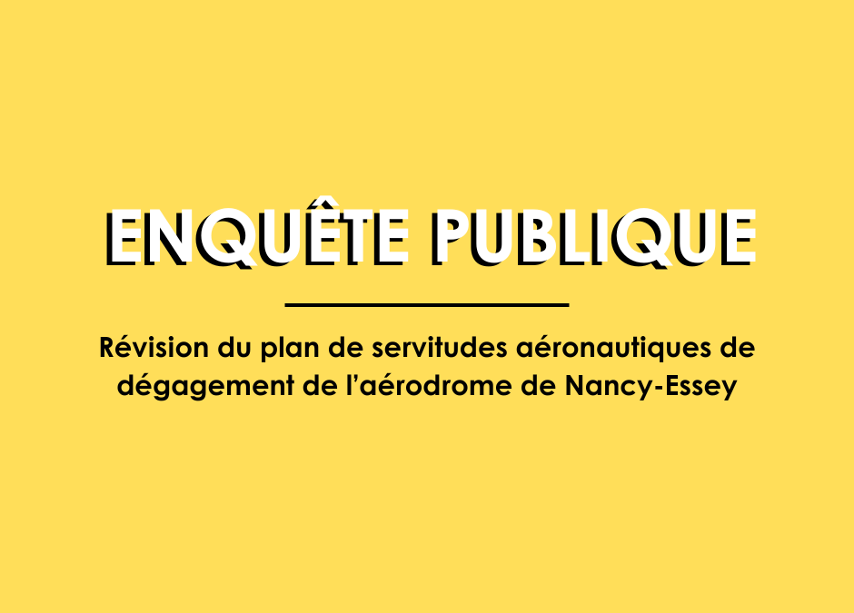 Enquête publique | révision du Plan de Servitudes Aéronautiques de dégagement (PSA) de l’aérodrome de Nancy-Essey