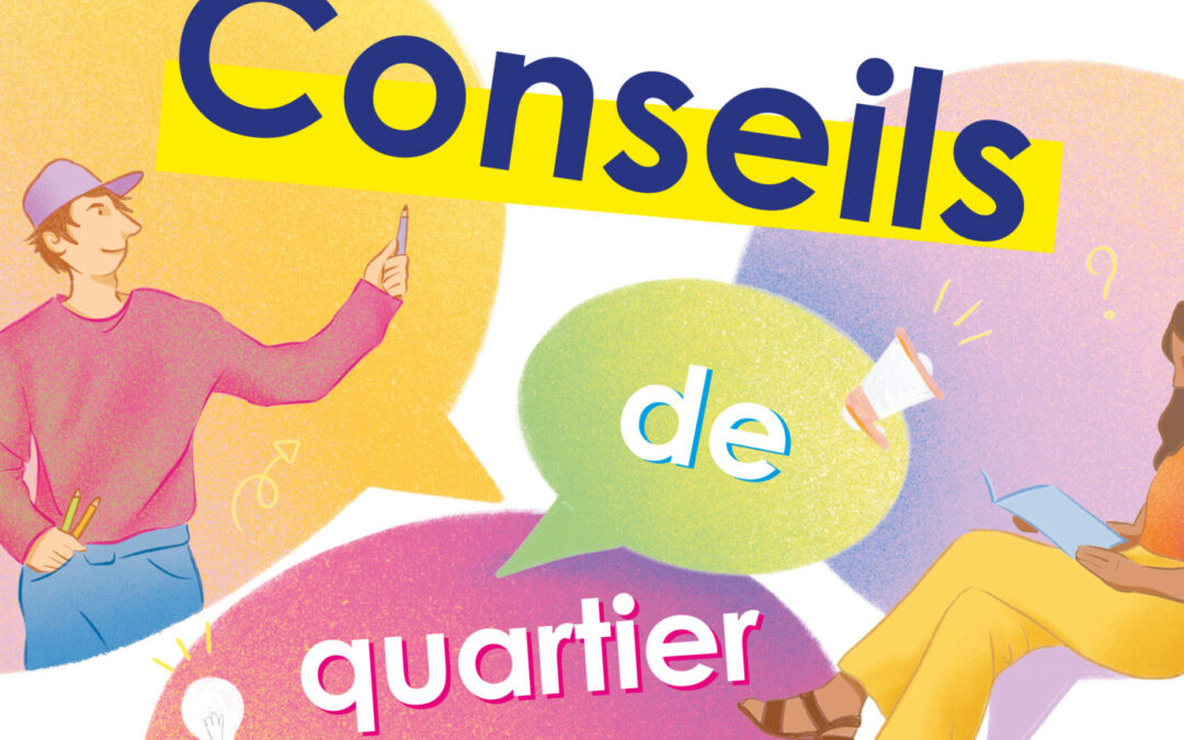 CONSEILS DE QUARTIER • Votre quartier, vos idées, votre voix !